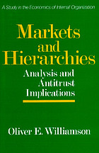 Markets and Hierarchies: A Study in the Internal Organizations