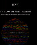 The Law of Arbitration : South African and international arbitration