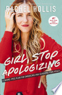 Girl, stop apologizing : a shame-free plan for embracing and achieving your goals