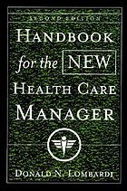 Handbook for the new health care manager: practical strategies for the real world