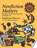  Nonfiction matters : reading, writing, and research in grades 3-8