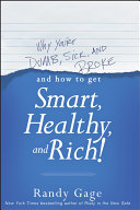 Why You're Dumb, Sick and Broke...And How to Get Smart, Healthy and Rich!