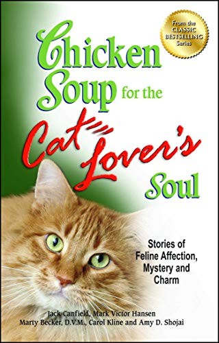 Chicken Soup for the Cat Lover's Soul Stories of Feline Affection Mystery and Charm (Chicken Soup fo