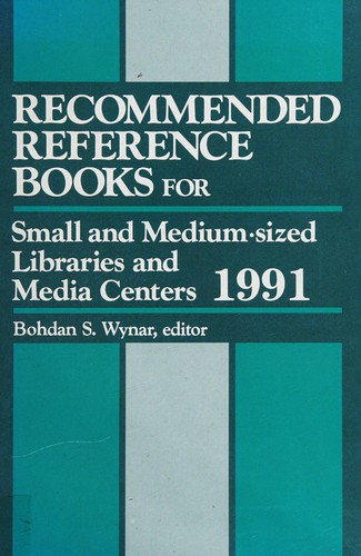 Recommended Reference Books for Small and Medium-Sized Libraries and Media Centers 1991 (Recommended