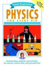 Janice VanCleave's physics for every kid 