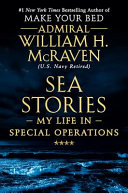 Sea Stories : my life in special operations / Admiral William H. McRaven (U.S. Navy retired).