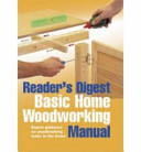 Reader's Digest Basic Home Woodworking Manual