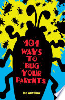 101 Ways to Bug Your Parents