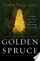 The golden spruce : a true story of myth, madness, and greed