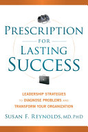 Prescription for Lasting Success: leadership strategies to diagnose problems and transform your organization