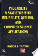 PROBABILITY AND STATISTICS WITH RELIABILITY, QUEUING, AND COMPUTER SCIENCE APPLICATIONS