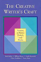 The creative writer's craft : lessons in poetry, fiction, and drama