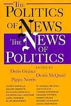 The politics of news : the news of politics