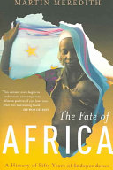 The fate of Africa : from the hopes of freedom to the heart of despair : a history of fifty years of independence