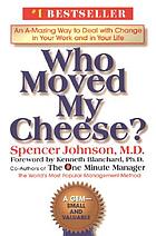 Who moved my cheese? : an amazing way to deal with change in your work and in your life