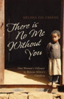 There is no me without you : one woman's odyssey to rescue Africa's children