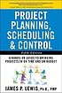 Project planning scheduling & control : the ultimate hands-on guide to bringing projects in on time and on budget