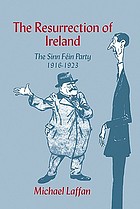 The Resurrection of Ireland : the Sinn Féin Party, 1916-1923