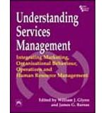 Understanding services management: integrating marketing, organizational behavior, operations, and human resource management