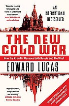 The new Cold War : how the Kremlin menaces both Russia and the West