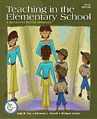 Teaching in the elementary school : a reflective action approach