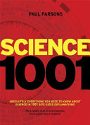 Science 1001 : absolutely everything that matters in science in 1001 bite-sized explanations