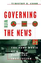 Governing with the News: the news media as a political institution