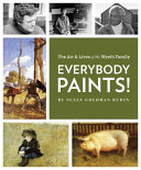 Everybody Paints! The Lives and Art of the Wyeth Family