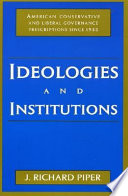 Ideologies and Institutions: American conservative and liberal governance prescriptions since 1933