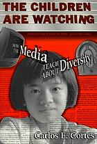 The children are watching : how the media teach about diversity