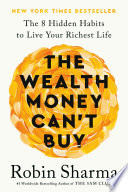 The wealth money can't buy : the eight hidden habits to live your ...