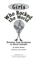 Girls who rocked the world : heroines from Sacagawea to Sheryl Swoopes