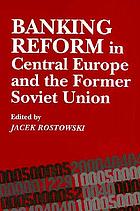 Banking reform in Central Europe and the former Soviet Union