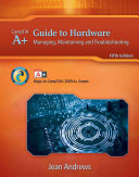 A+ Guide to Hardware: Managing, Maintaining and Troubleshooting