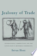 Jealousy of Trade: international competition and the nation state in historical perspective