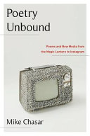 Poetry Unbound - Poems and New Media from the Magic Lantern to Instagram