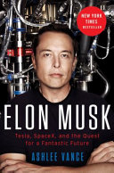 Elon Musk : Tesla, SpaceX, and the quest for a fantastic future