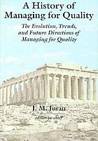  A history of managing for quality : the evolution, trends, and future directions of managing for quality