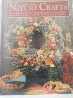 The complete book of nature crafts : how to make wreaths, dried flower arrangements, potpourris, dolls, baskets, gifts, decorative accessories for the home, and much more