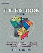 The GIS book : how to implement, manage, and assess the value of geographic information systems