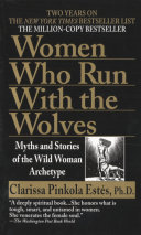 Women who run with the wolves : myths and stories of the wild woman archetype