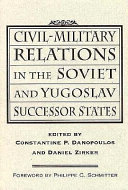 Civil-military Relations In The Soviet And Yugoslav Successor States