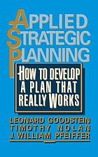 Applied Strategic Planning: How to Develop a Plan That Really Works