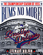  Bums no more! : the championship season of the 1955 Brooklyn Dodgers