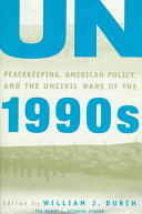 UN Peacekeeping, American Policy and the Uncivil Wars of the 1990s