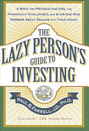 The Lazy Person's Guide to Investing: a book for procrastinators, the financially challenged, and everyone who worries about dealing with their money