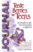 aste berries for teens journal : my thoughts on life, love, and making a difference : with contributions from teens for teens