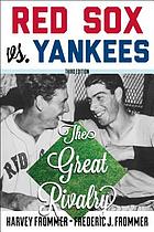 Red Sox vs. Yankees : the great rivalry