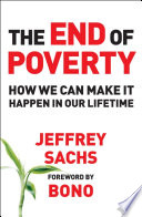 The end of poverty: how we can make it happen in our lifetime