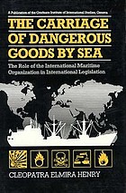  The carriage of dangerous goods by sea : the role of the International Maritime Organization in international legislation